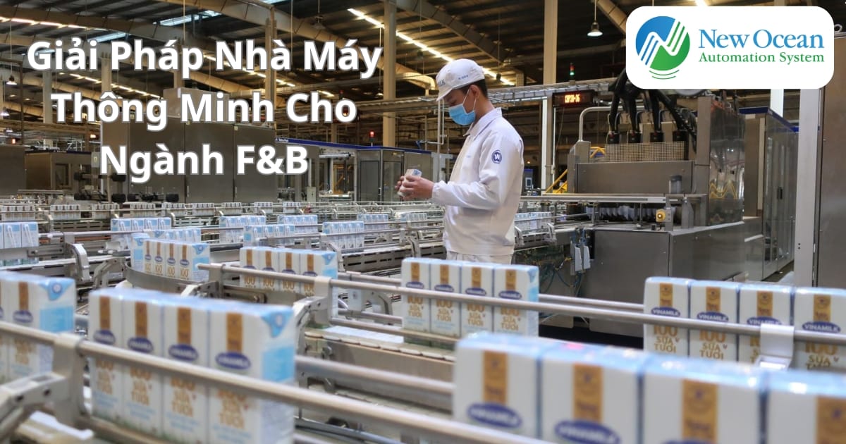GIẢI PHÁP NHÀ MÁY THÔNG MINH TỐI ƯU CHO NGÀNH CÔNG NGHIỆP F&B
